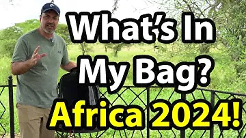 What's In My bag? Africa 2024 (cameras, lenses, accessories, computers, clothing, - it's ALL here!)